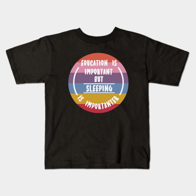 Education is important but the sleeping is importanter Kids T-Shirt by novaya